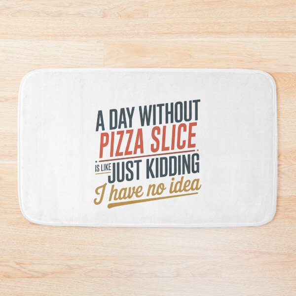 Item preview, A Day Without Pizza Slice Is Like Just Kidding - Cool & Funny Pizza Slice Lover designed and sold by Watsonarts.