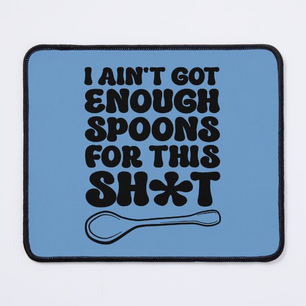 Item preview, Spoonie Burnout: I Ain’t Got Enough Spoons For This designed and sold by Designs by Jesabee.