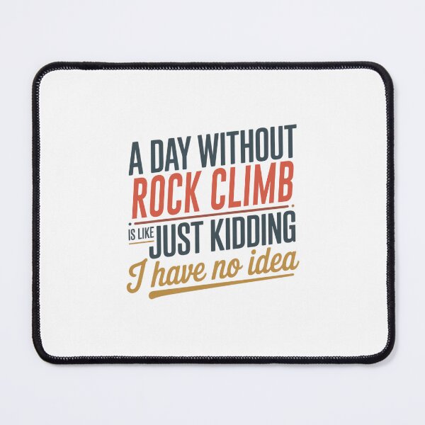 Item preview, A Day Without Rock Climb Is Like Just Kidding - Cool & Funny Rock Climb Lover designed and sold by Watsonarts.