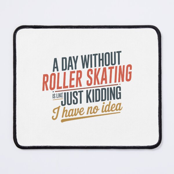 Item preview, A Day Without Roller Skating Is Like Just Kidding - Cool & Funny Roller Skating Lover designed and sold by Watsonarts.