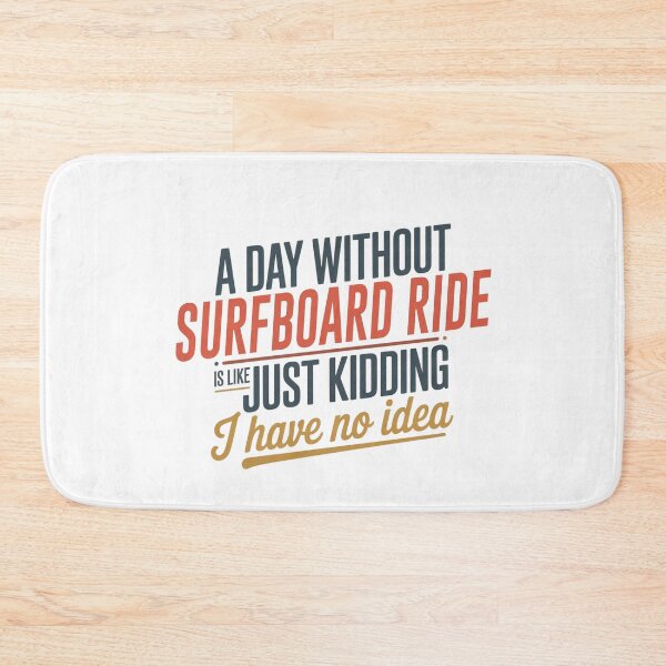 Item preview, A Day Without Surfboard Ride Is Like Just Kidding - Cool & Funny Surfboard Ride Lover designed and sold by Watsonarts.