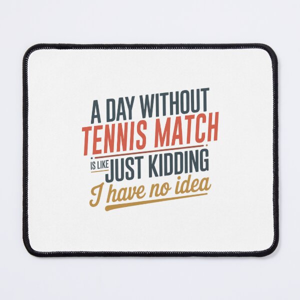 Item preview, A Day Without Tennis Match Is Like Just Kidding - Cool & Funny Tennis Match Lover designed and sold by Watsonarts.