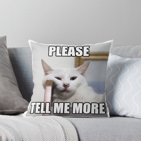 Item preview, Please Tell Me More | Funny Cat Meme designed and sold by Jocamedahub.