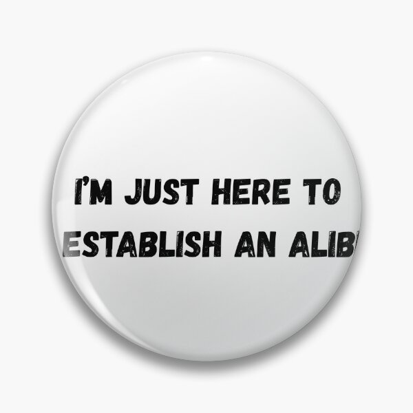 Item preview, I'm Just Here To Establish An Alibi designed and sold by beautyjan.