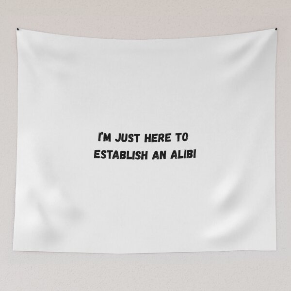 Item preview, I'm Just Here To Establish An Alibi designed and sold by beautyjan.