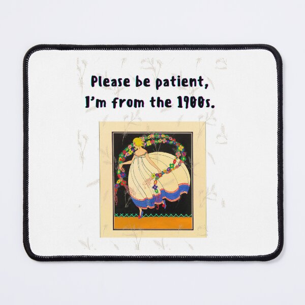Item preview, Please be patient, I'm from the 1900s designed and sold by Planet Agora.