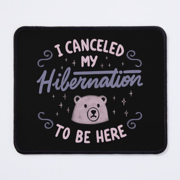 Item preview, I Canceled My Hibernation To Be Here by Tobe Fonseca designed and sold by Tobe Fonseca®.