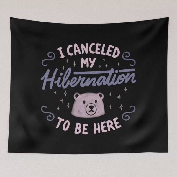 Item preview, I Canceled My Hibernation To Be Here by Tobe Fonseca designed and sold by Tobe Fonseca®.