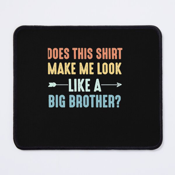 Item preview, Does This Shirt Make Me Look Like A Big Brother designed and sold by MargareteGeiger.