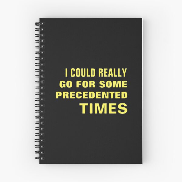Item preview, I COULD REALLY GO FOR SOME PRECEDENTED TIMES designed and sold by PHEARCO.