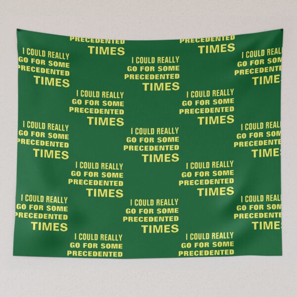 Item preview, I COULD REALLY GO FOR SOME PRECEDENTED TIMES designed and sold by PHEARCO.
