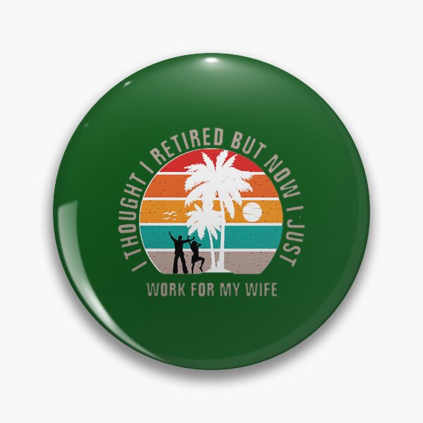 Item preview, i thought i retired but now I Just Work for My Wife designed and sold by PHEARCO.