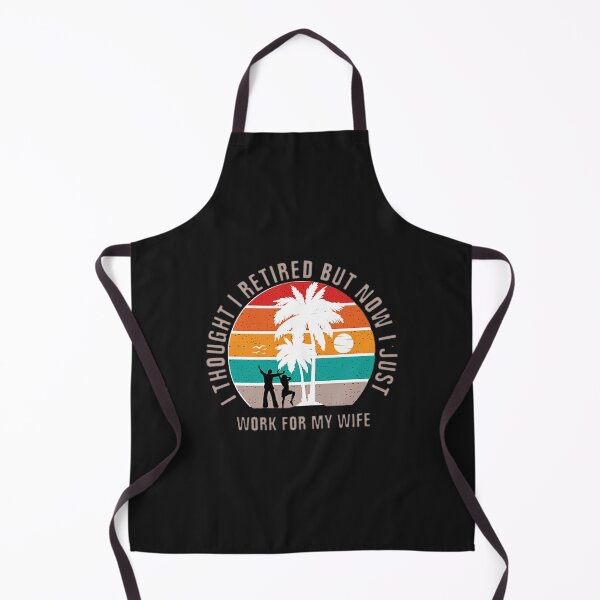 Item preview, i thought i retired but now I Just Work for My Wife designed and sold by PHEARCO.