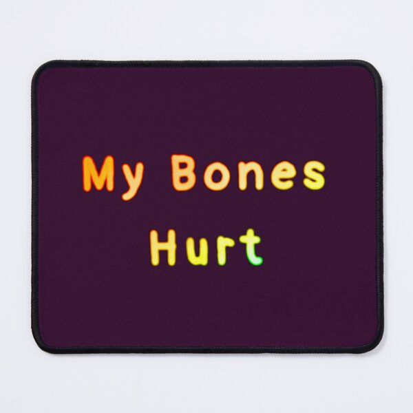 Item preview, My Bones Hurt designed and sold by Amanda1775.