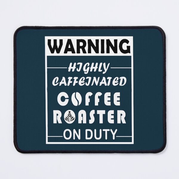 Item preview, Warning, Highly caffeinated, Coffee Roaster On Duty designed and sold by ScreamPrintSto.