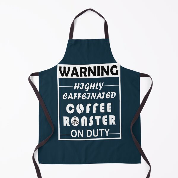 Item preview, Warning, Highly caffeinated, Coffee Roaster On Duty designed and sold by ScreamPrintSto.