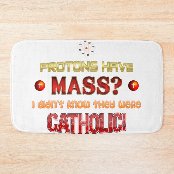 Item preview, Protons Have Mass I Didn'T Know They Were Catholic Science Physics Pun designed and sold by Louielarson.