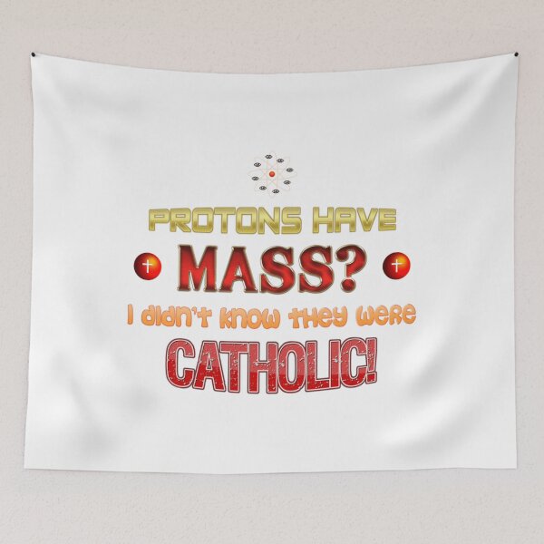 Item preview, Protons Have Mass I Didn'T Know They Were Catholic Science Physics Pun designed and sold by Louielarson.
