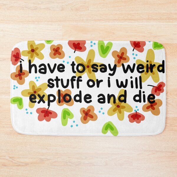 Item preview, i have to say weird stuff or i will explode and die designed and sold by RedRiverValley.