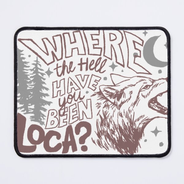 Item preview, Where The Hell Have You Been Loca designed and sold by Charloejohns.