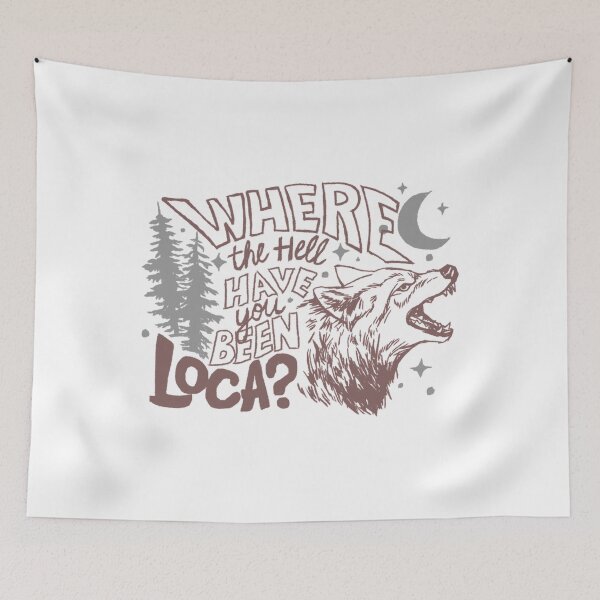Item preview, Where The Hell Have You Been Loca designed and sold by Charloejohns.