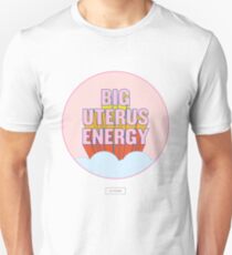 BIG UTERUS ENERGY (uterus optional) Unisex T-Shirt