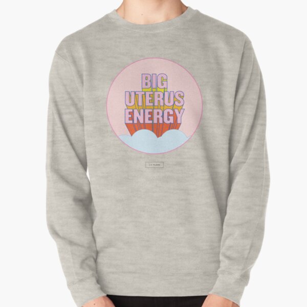 BIG UTERUS ENERGY (uterus optional) Pullover Sweatshirt