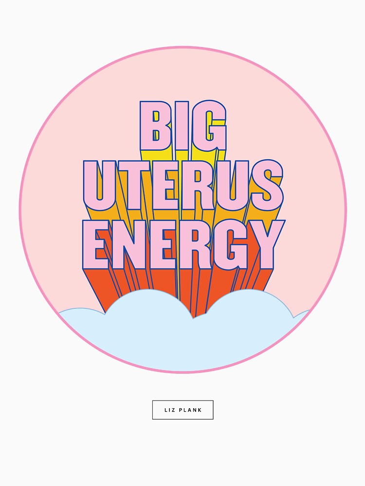 BIG UTERUS ENERGY (uterus optional) by LizPlank