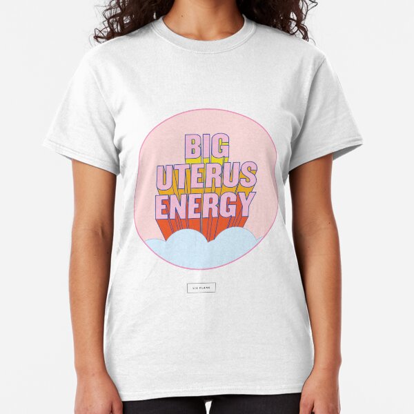 BIG UTERUS ENERGY (uterus optional) Classic T-Shirt