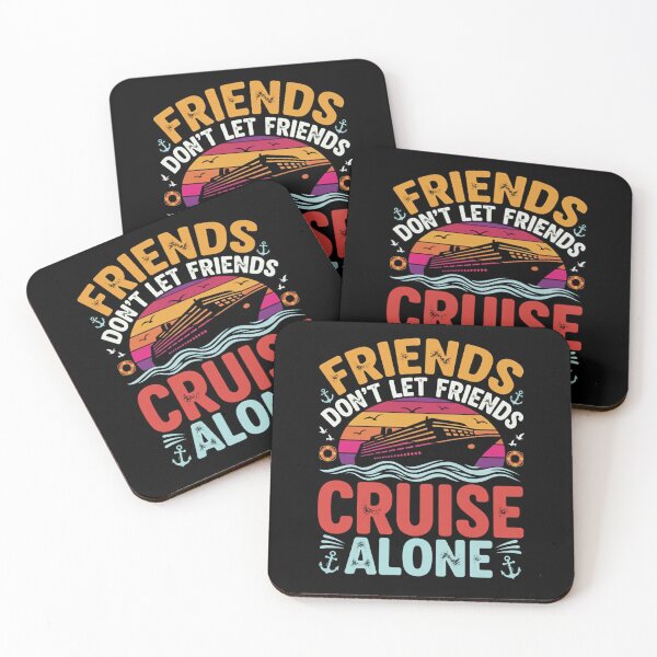 Item preview, Friends Don’t Let Friends Cruise Alone  designed and sold by Comfy Creations.