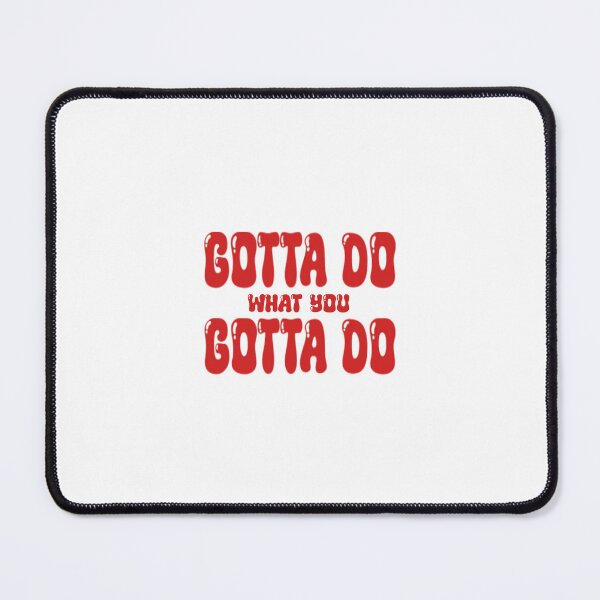 Item preview, Gotta Do What You Gotta Do designed and sold by rockopaolo.