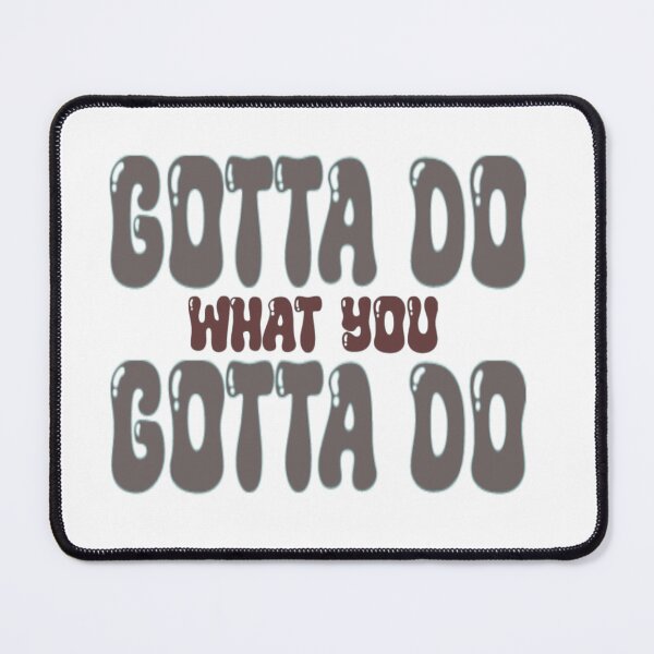 Item preview, Gotta Do What You Gotta Do designed and sold by rockopaolo.