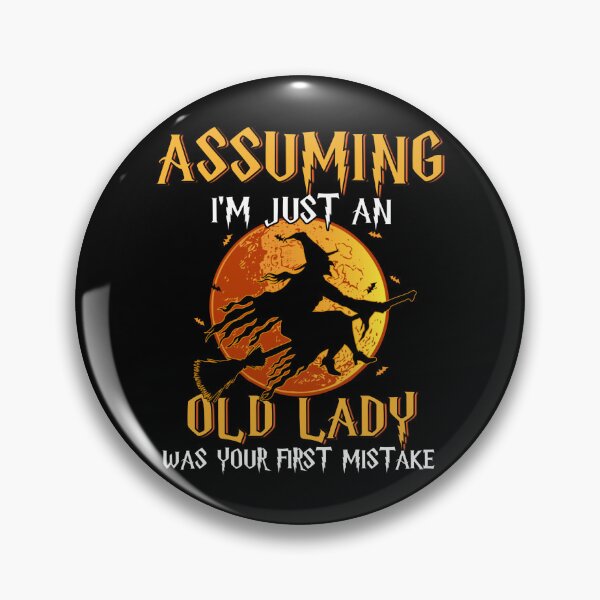 Item preview, Assuming I'M Just An Old Lady Was Your First Mistake Witch designed and sold by chung2525.