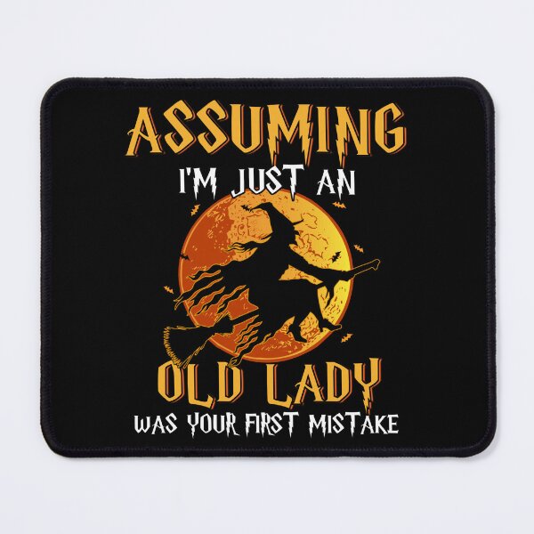 Item preview, Assuming I'M Just An Old Lady Was Your First Mistake Witch designed and sold by chung2525.