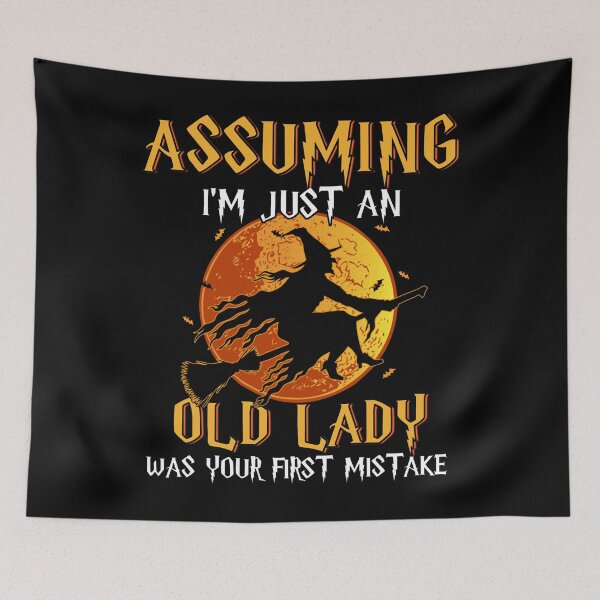 Item preview, Assuming I'M Just An Old Lady Was Your First Mistake Witch designed and sold by chung2525.