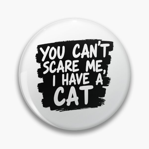 Item preview, You don't scare me, I have a cat designed and sold by Fab-Haven.