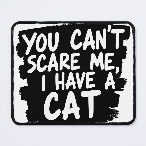 Item preview, You don't scare me, I have a cat designed and sold by Fab-Haven.