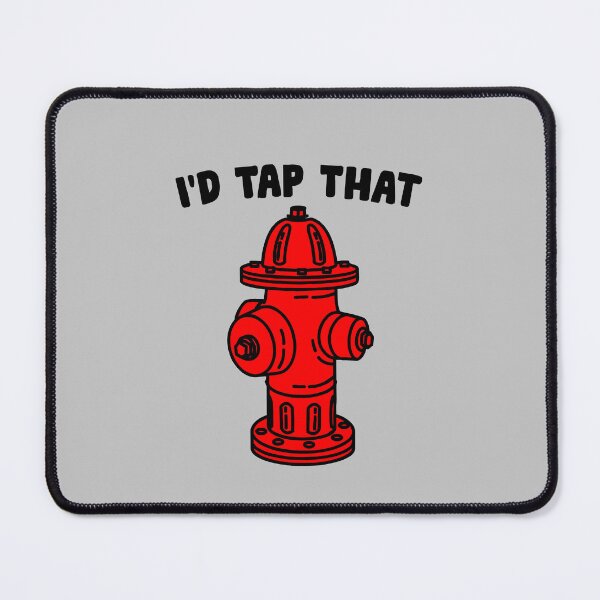 Item preview, I'd Tap That - Funny Firefighter designed and sold by ruinzahelva.