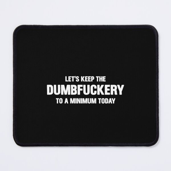 Item preview, Let's Keep The Dumbfuckery To a Minimum Today - Sarcastic Saying designed and sold by ruinzahelva.