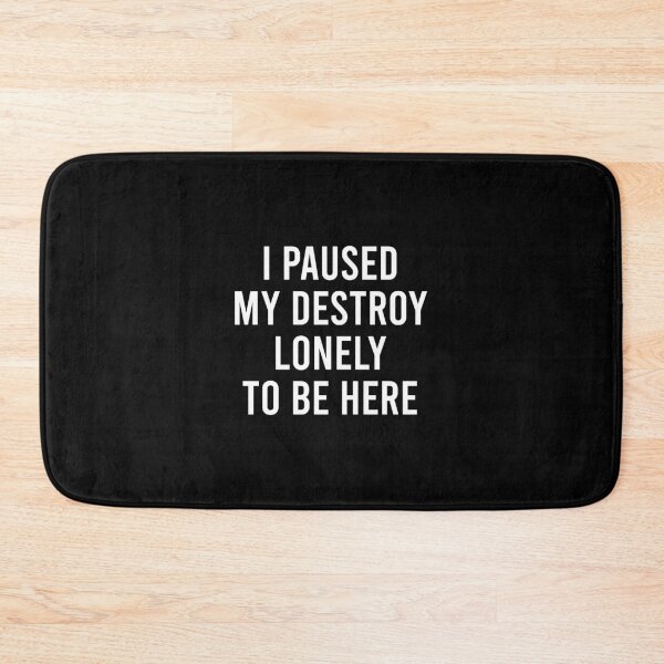 Item preview, I Paused My Destroy Lonely To Be Here - Funny Saying designed and sold by ruinzahelva.