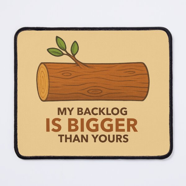 Item preview, My Backlog is Bigger than Yours designed and sold by ChimericalPye.