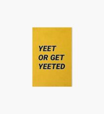 Yeet oder Get Yeeted Galeriedruck