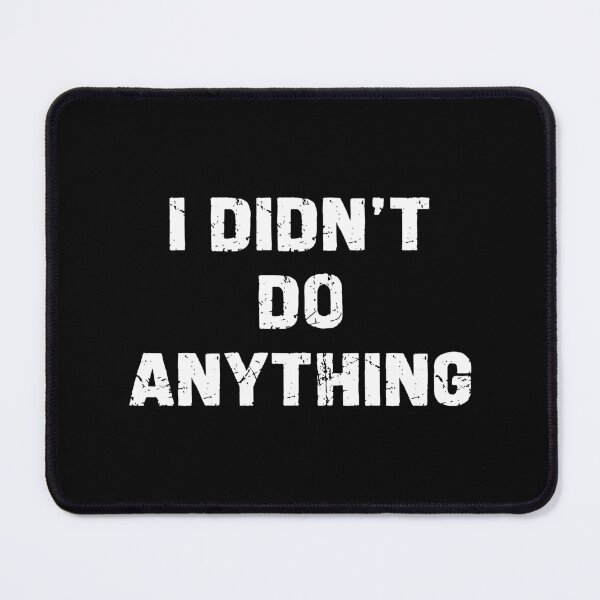 Item preview, I Didn't Do Anything - Funny Innocent People Humor designed and sold by xhearalisa.