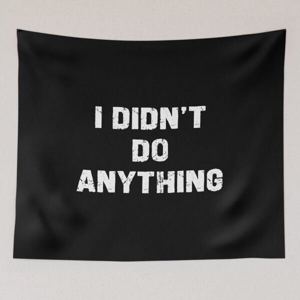 Item preview, I Didn't Do Anything - Funny Innocent People Humor designed and sold by xhearalisa.
