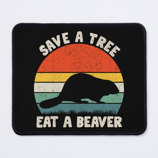 Item preview, Save A Tree Eat A Beaver - Funny Beaver Pun Adult Sarcasm Humor designed and sold by xhearalisa.