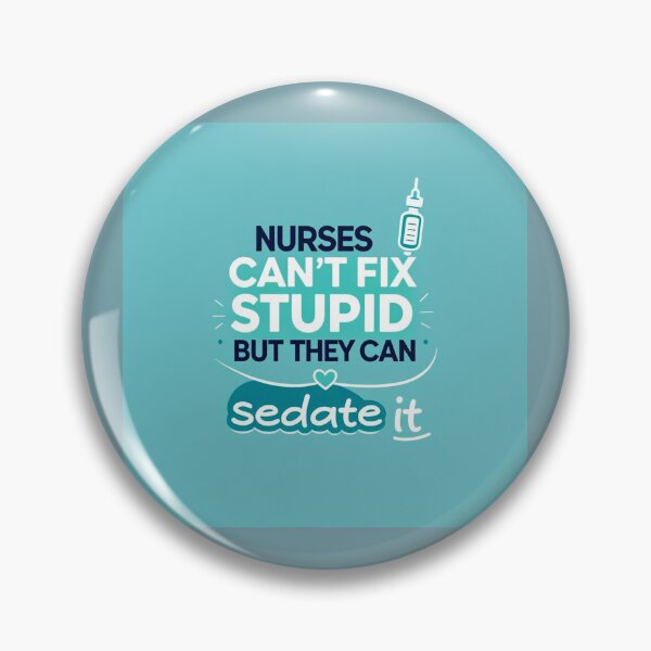 Item preview, Nurses can't fix stupid but they can sedate it. designed and sold by CelticMutt.