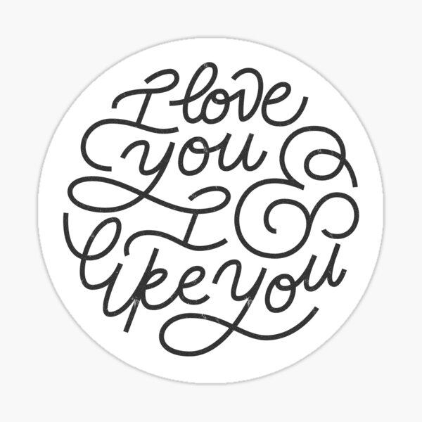 I love you and I like you. Sticker