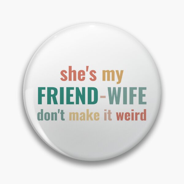 Item preview, She's My Friend-Wife Don't Make it Weird designed and sold by faridman.