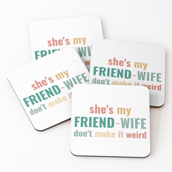 Item preview, She's My Friend-Wife Don't Make it Weird designed and sold by faridman.