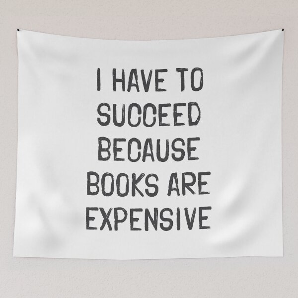Item preview, I Have To Succeed Because Books Are Expensive — Book Lover Quote designed and sold by Vector Wonders.